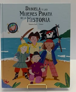 *New!! Daniela y Las Mujeres Pirata de la Historia (Spanish Edition)- “Daniela and The History of Women Pirates” 