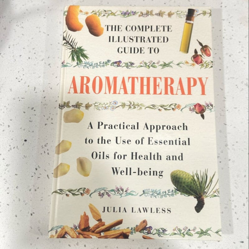 The Complete Illustrated Guide to Aromatherapy