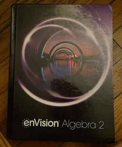 Envision Aga Student Edition Algebra 2 Grade 10/11 Copyright 2018