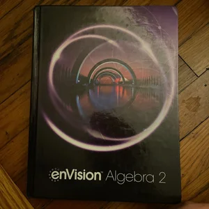 Envision Aga Student Edition Algebra 2 Grade 10/11 Copyright 2018