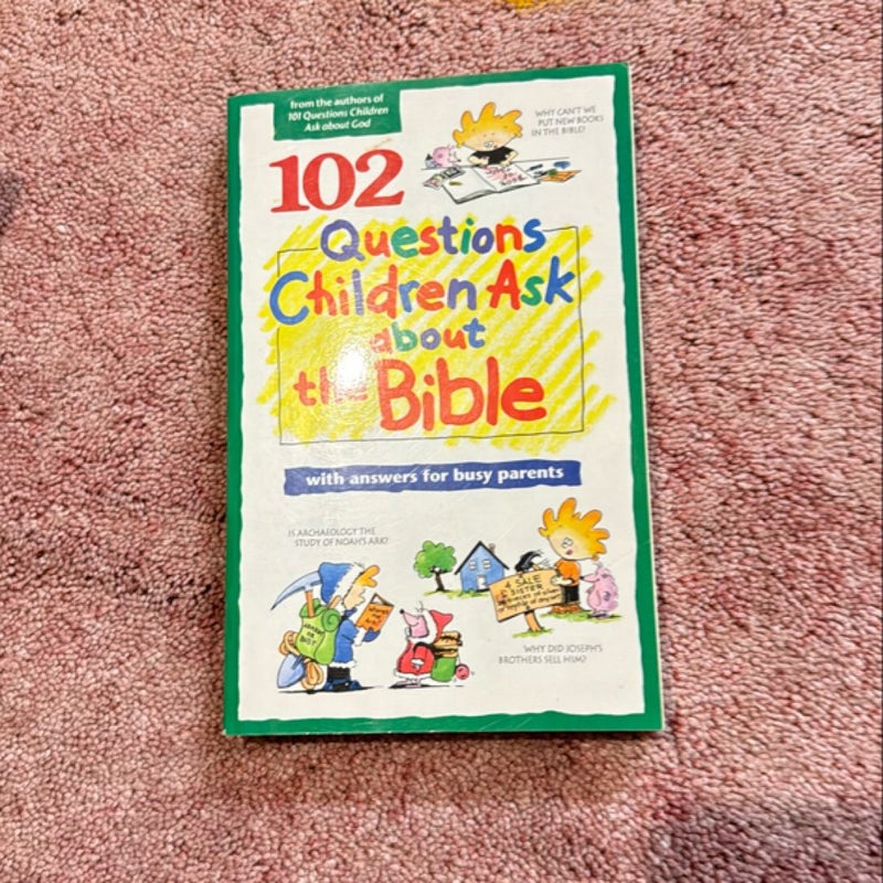 102 Questions Children Ask about the Bible