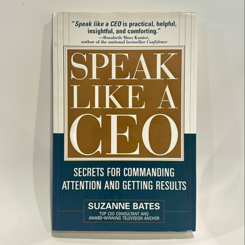 Speak Like a CEO: Secrets for Commanding Attention and Getting Results