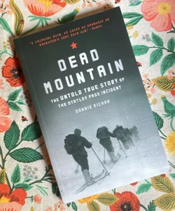 Dead Mountain: the Untold True Story of the Dyatlov Pass Incident (Historical Nonfiction Bestseller, True Story Book of Survival)