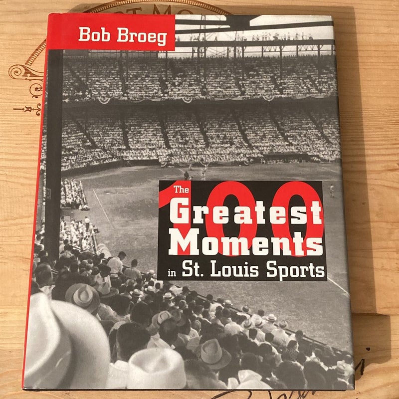 One Hundred Greatest Moments in St. Louis Sports