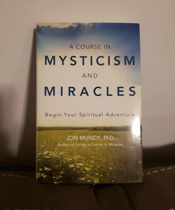 A COURSE IN MYSTICISM AND MIRACLES