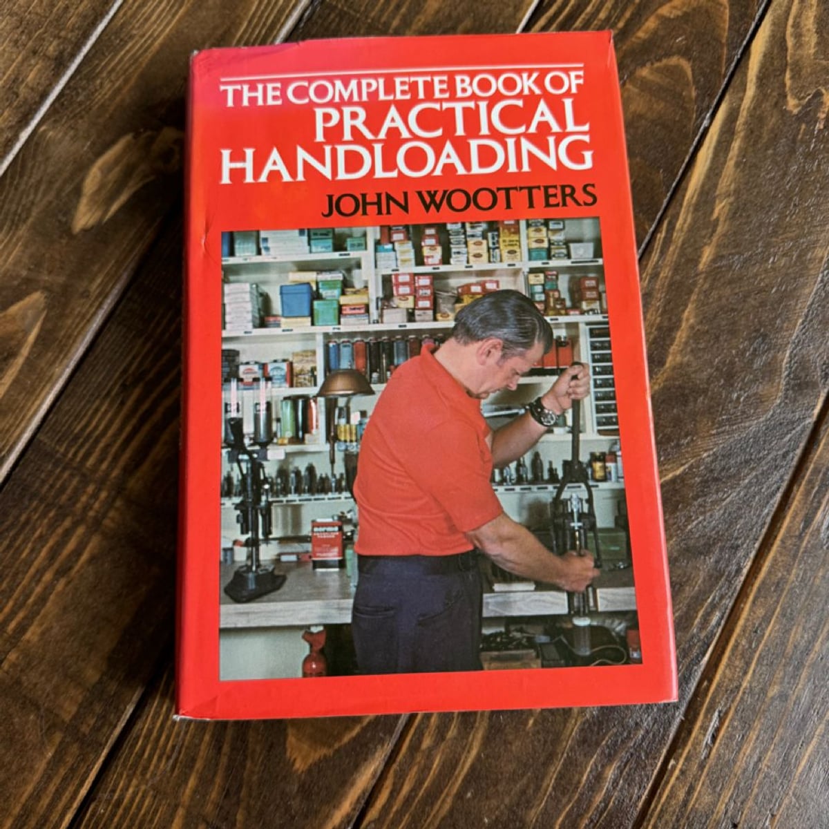 The Complete Book of Practical Handloading by John Wootters