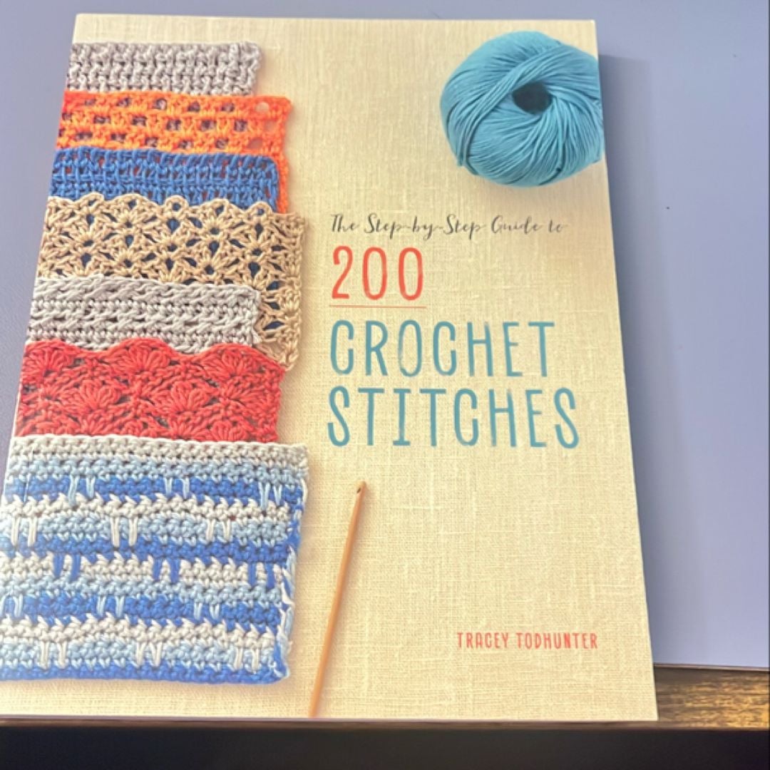 The Step-By-Step Guide to 200 Crochet Stitches