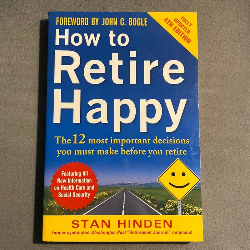 How to Retire Happy, Fourth Edition: the 12 Most Important Decisions You Must Make Before You Retire