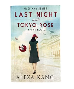 Last Night with Tokyo Rose: A WWII Novel (Nisei War Series)