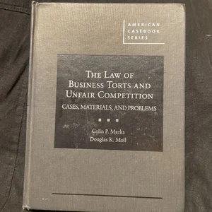 The Law of Business Torts and Unfair Competition