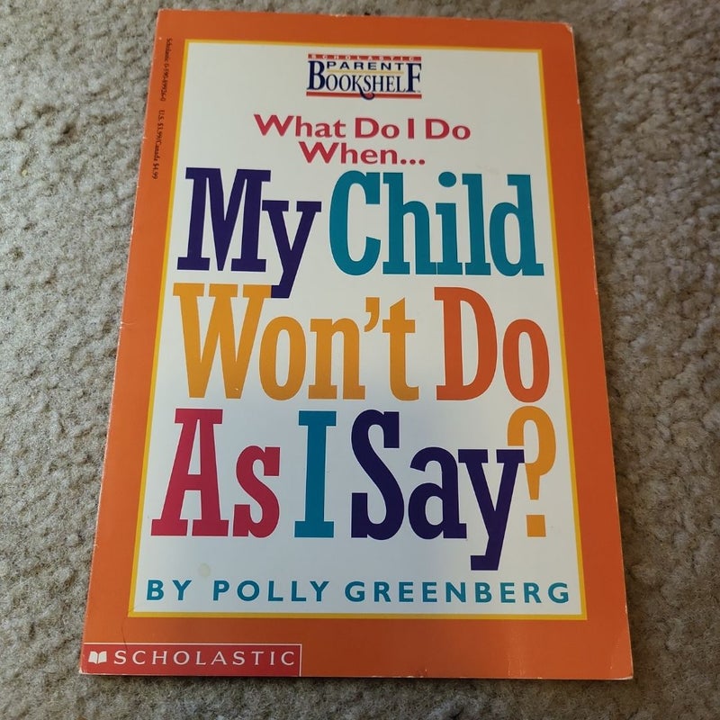 What Do I Do When My Child Won't Do As I Say?