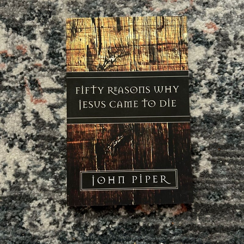 Fifty Reasons Why Jesus Came to Die