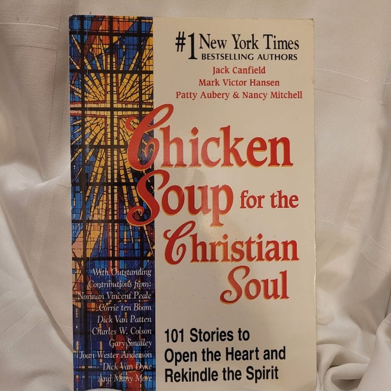 Chicken Soup for the Christian Soul: Stories to Open the Heart and Rekindle the Spirit [Book]