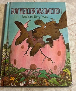 How Fletcher Was Hatched 