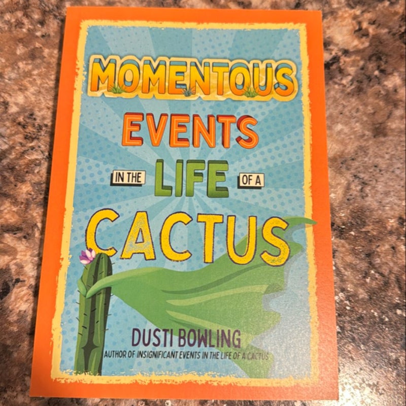 Momentous Events in the Life of a Cactus