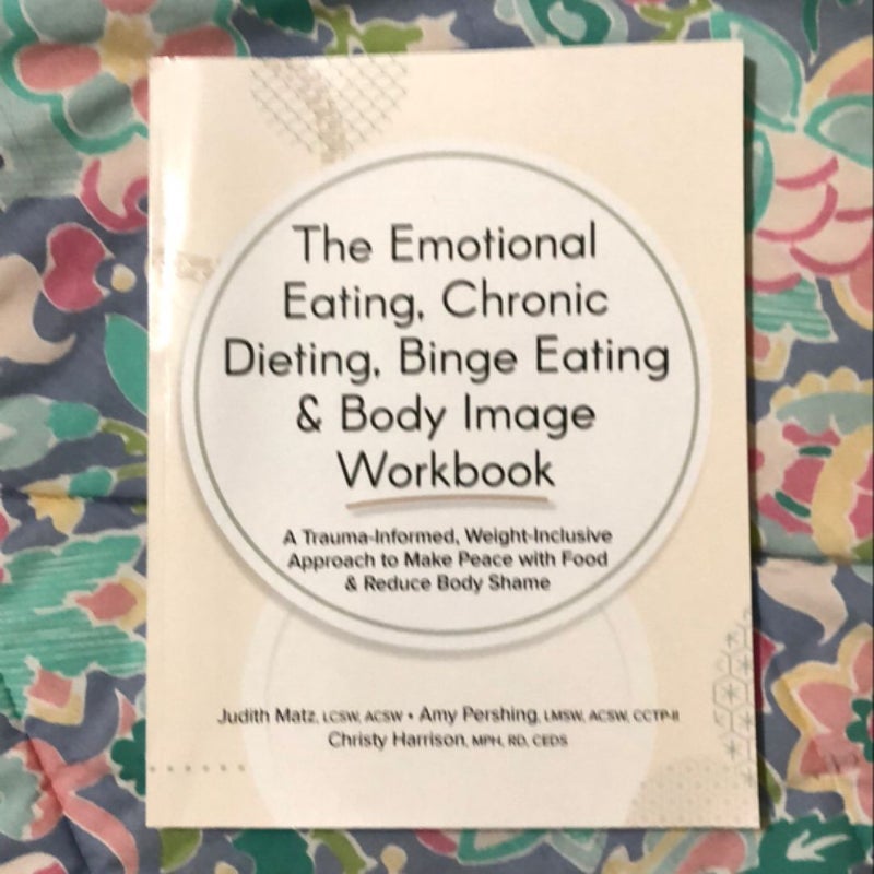 The Emotional Eating, Chronic Dieting, Binge Eating & Body Image Workbook