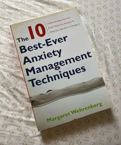 The 10 Best-Ever Anxiety Management Techniques