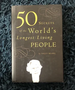50 Secrets of the World’s Longest Living People