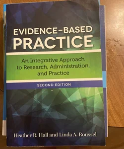 Evidence-Based Practice an Integrative Approach to Research, Administration, and Pra