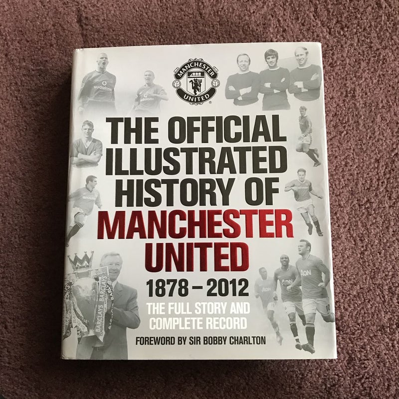 The Official Illustrated History of Manchester United 1878-2012 by