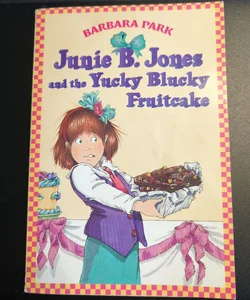 JUNIE B. JONES and the YUCKY BLUCKY FRUITCAKE