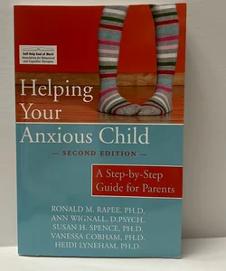 Helping Your Anxious Child: A Step-By-Step Guide for Parents