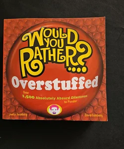 Would You Rather... ? Overstuffed