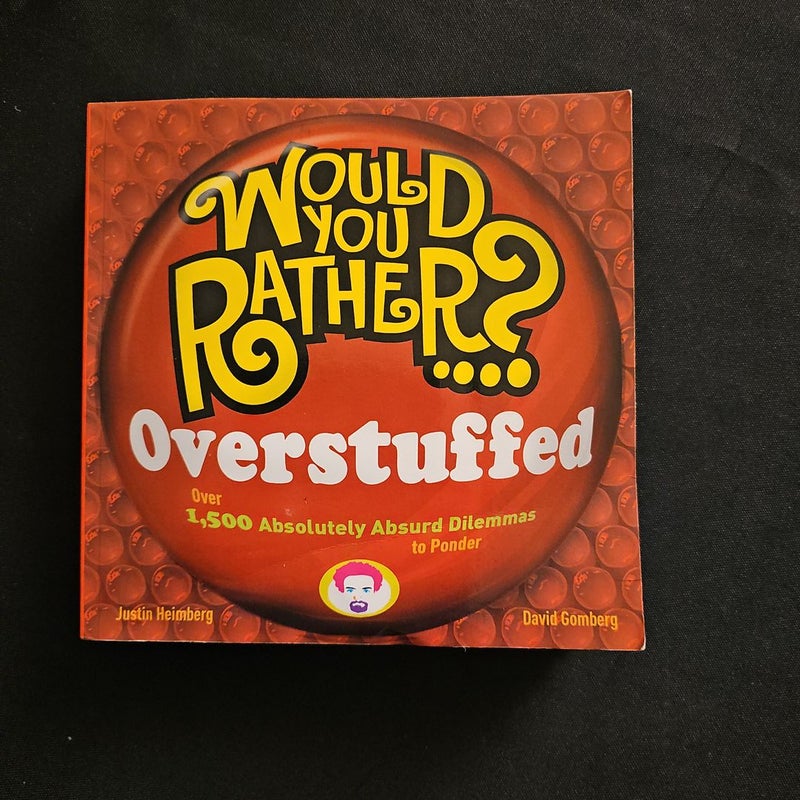 Would You Rather... ? Overstuffed