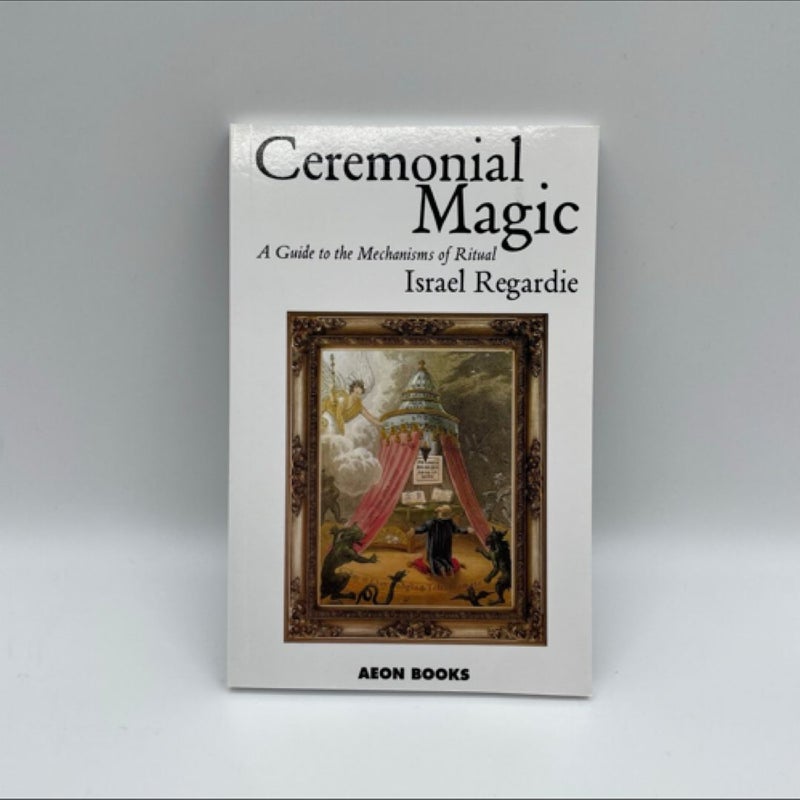 Ceremonial Magic: A Guide to the Mechanisms of Magic 