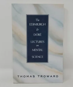 The EDINBURGH and DORE LECTURES on MENTAL SCIENCE