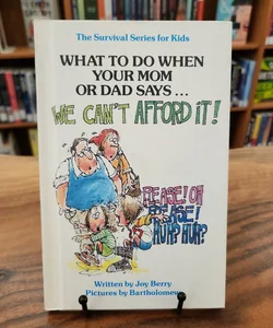 What To Do When Your Mom or Dad Says...We Can't Afford It!