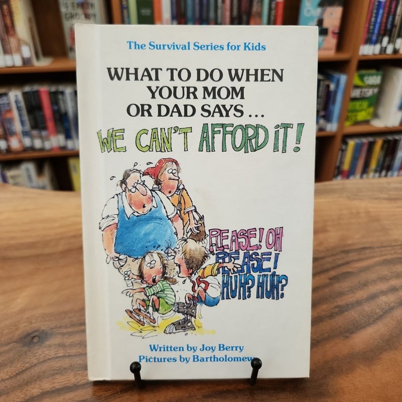 What To Do When Your Mom or Dad Says...We Can't Afford It!