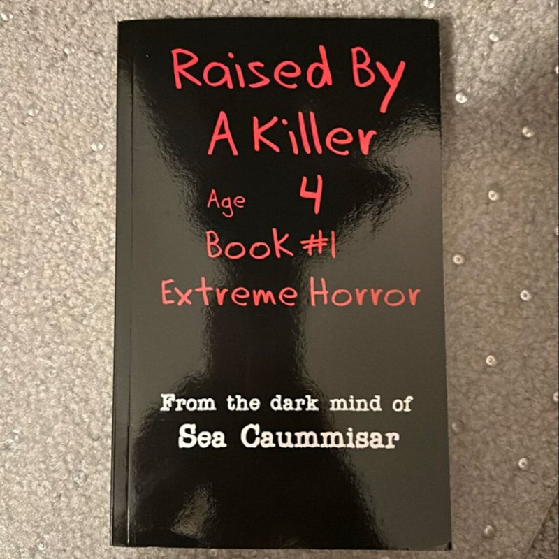 Raised by a Killer: Extreme Horror Book #1 Age 4