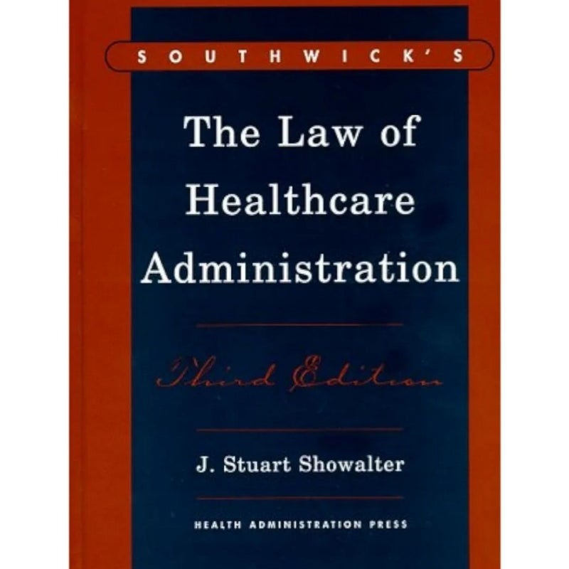 Southwick's the Law of Healthcare Administration