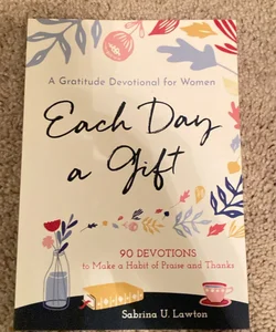 Each Day a Gift: a Gratitude Devotional for Women