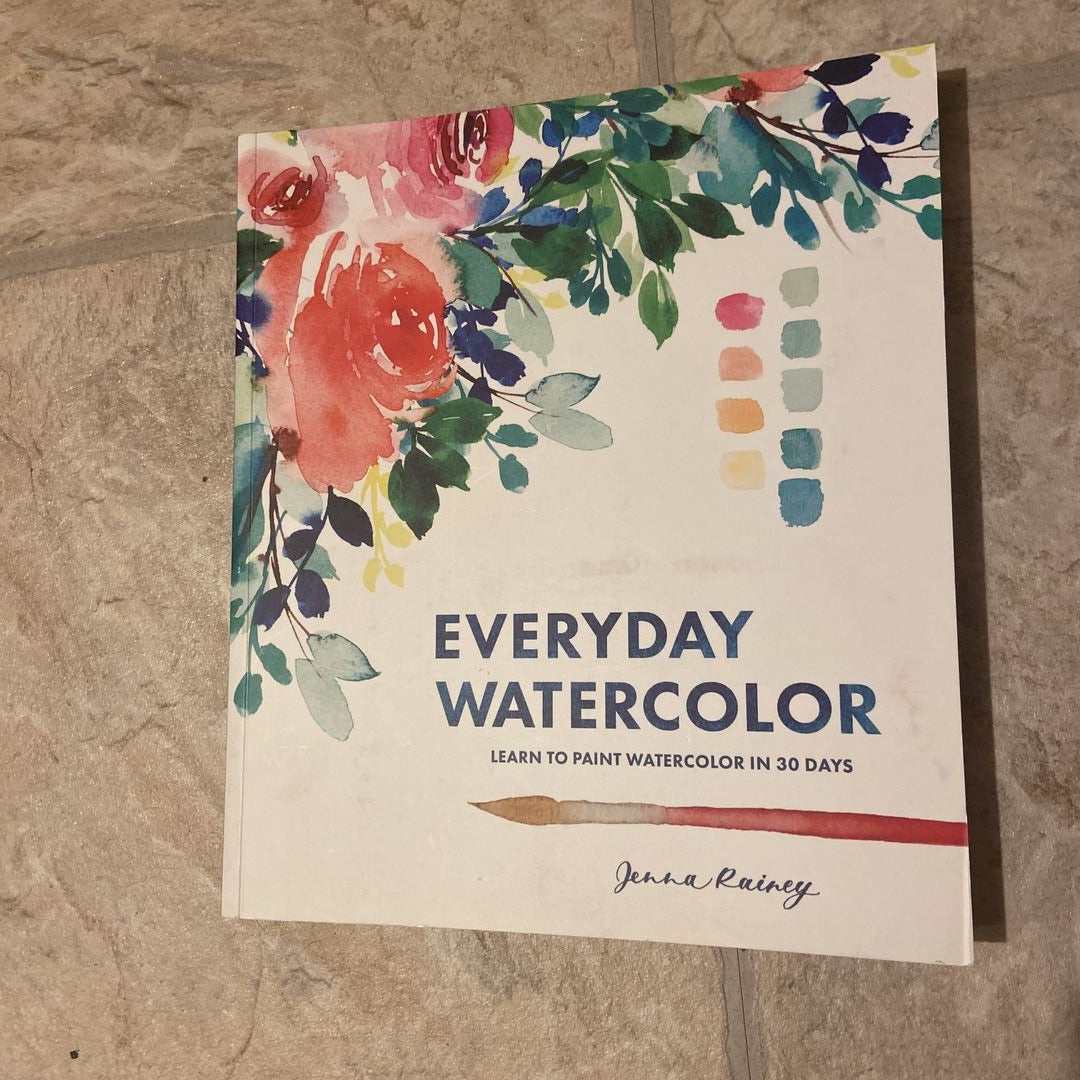 Everyday Watercolor: Learn to Paint Watercolor in 30 Days : Book by Jenna  Rainey