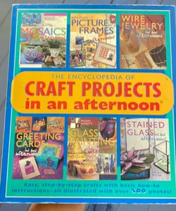 The Encyclopedia of Craft Projects in an Afternoon