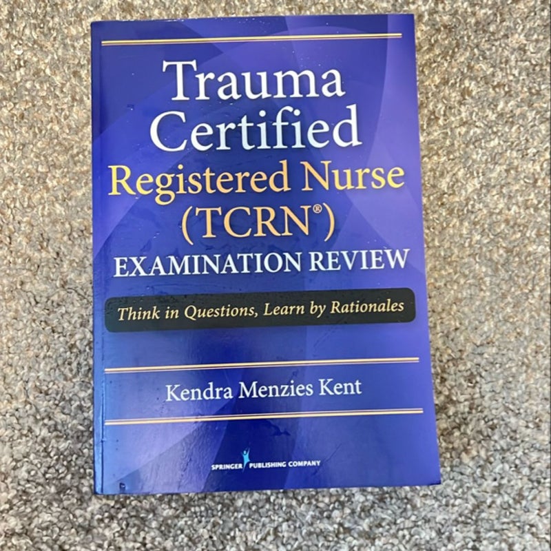 Trauma Certified Registered Nurse Ncents Examination Review