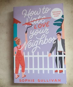 How To Love Your Neighbor *ARC Copy*  