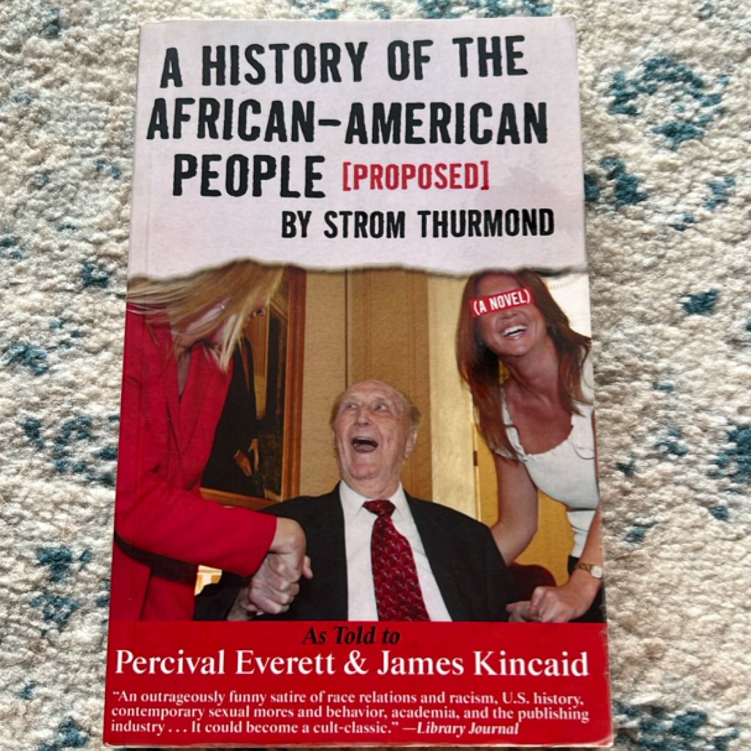 A History of the African-American People (Proposed) by Strom Thurmond, As Told to Percival Everett and James Kincaid (a Novel)