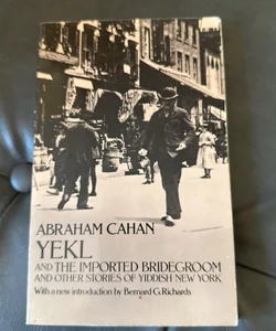 Yekl and the Imported Bridegroom and Other Stories of the New York Ghetto