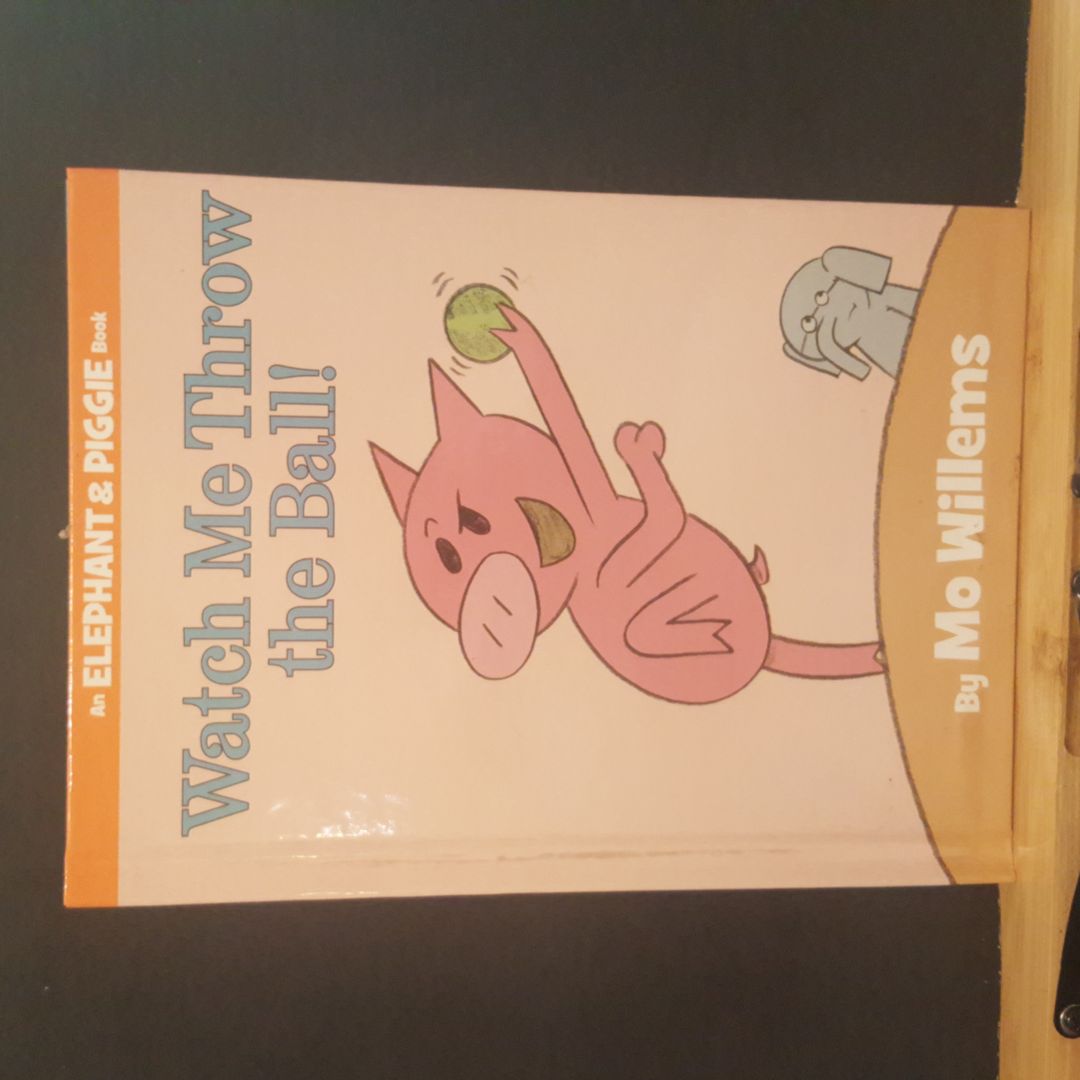 Watch Me Throw the Ball! (an Elephant and Piggie Book)