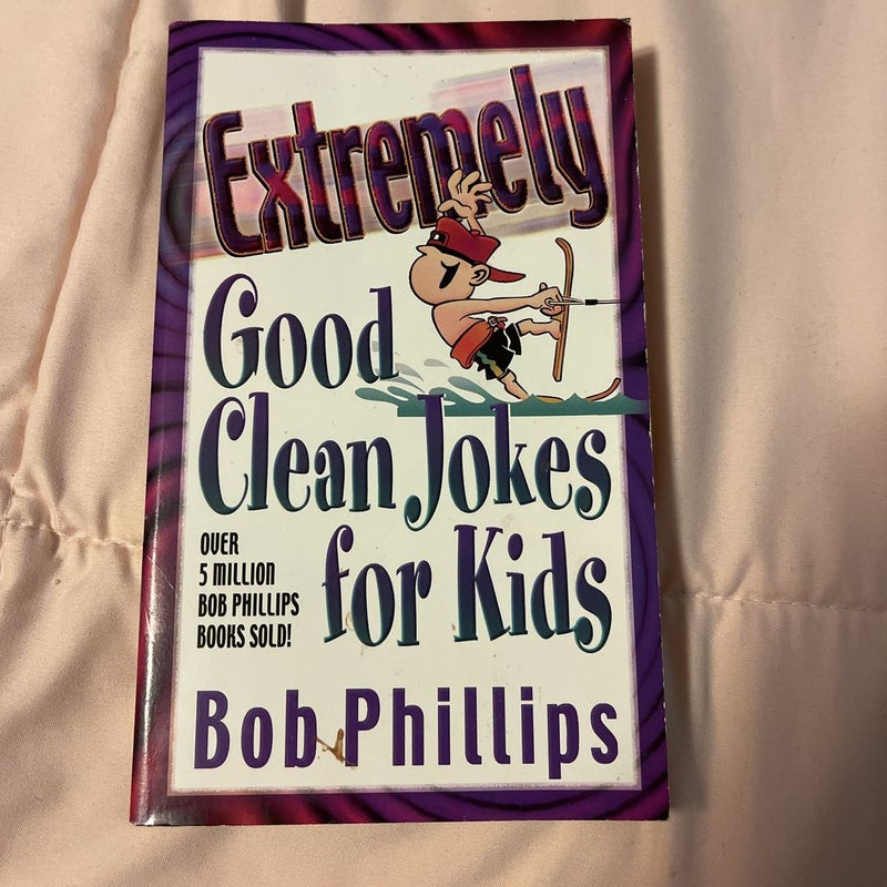 Extremely Good Clean Jokes for Kids