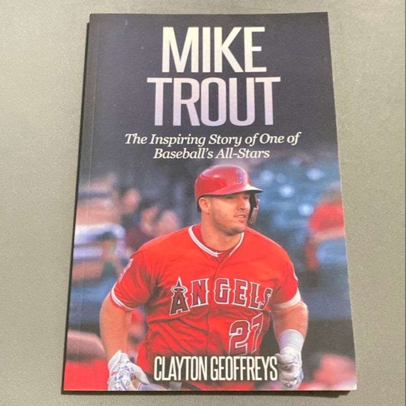 Mike Trout: the Inspiring Story of One of Baseball's All-Stars