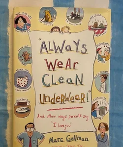 "Always Wear Clean Underwear!"