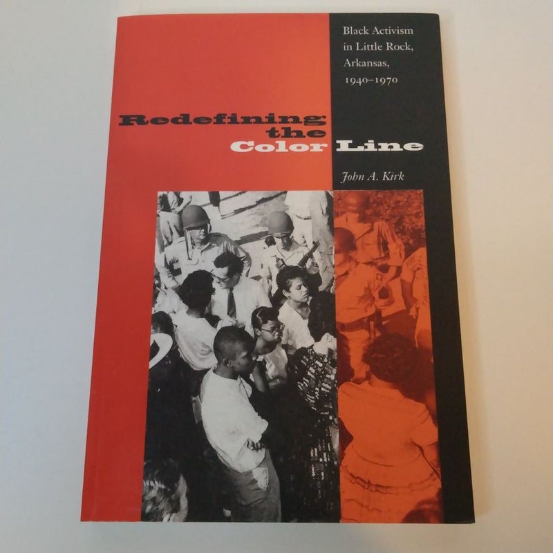 Redefining the Color Line ( Black Activism in Little Rock Arkansas. 1940-1970