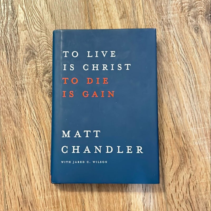 To Live Is Christ to Die Is Gain