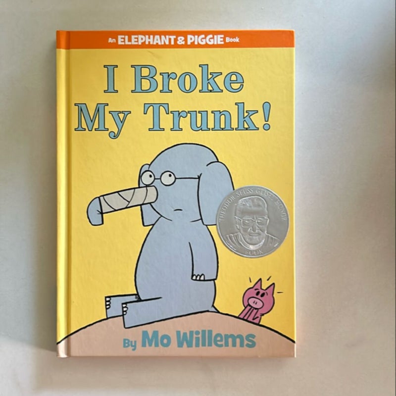 I Broke My Trunk! (an Elephant and Piggie Book)