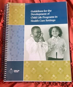 Guidelines for development of child life programs in health care settings 