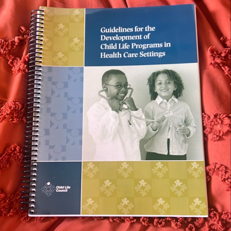 Guidelines for development of child life programs in health care settings 